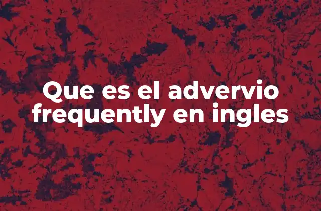 Que es el Advervio Frequently en Ingles