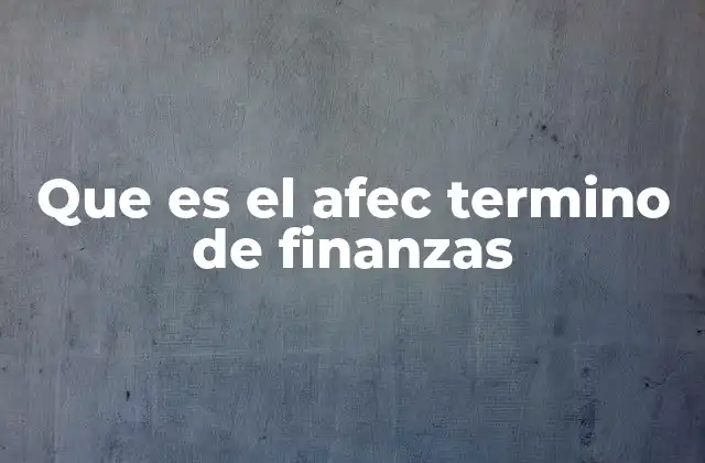 El papel del AFEC en la toma de decisiones financieras