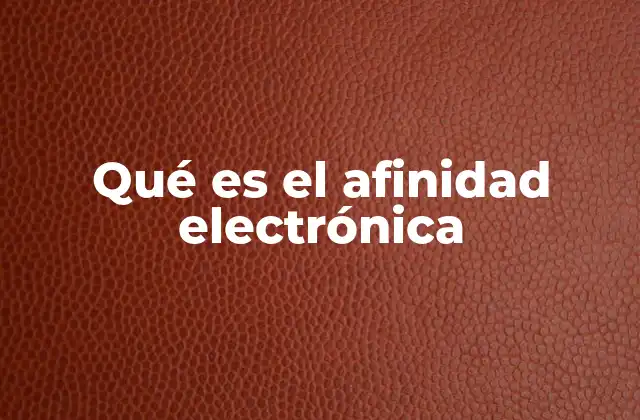 Qué es el Afinidad Electrónica