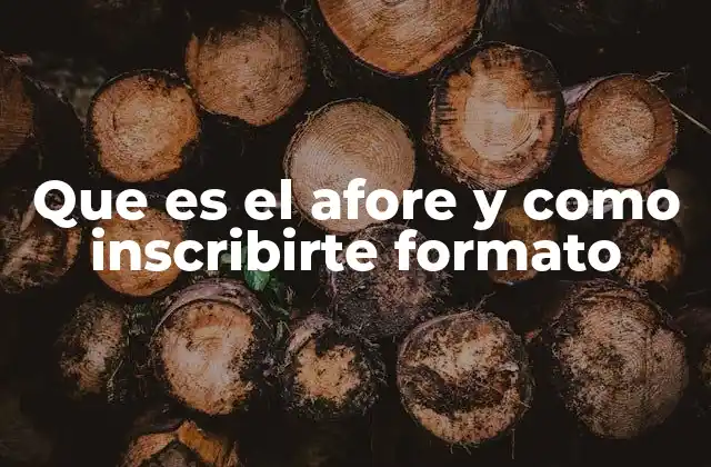 Que es el Afore y como Inscribirte Formato