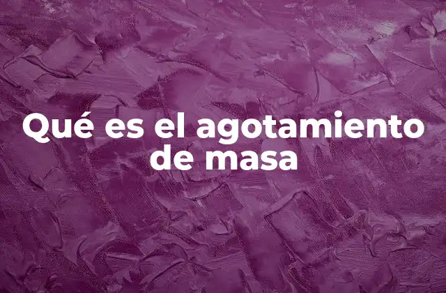 Qué es el Agotamiento de Masa