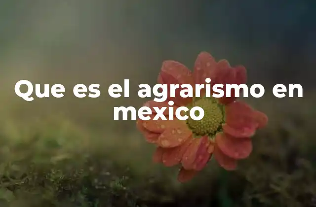 El papel del agrarismo en la identidad nacional mexicana