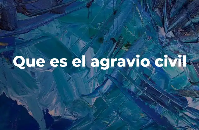 Que es el Agravio Civil