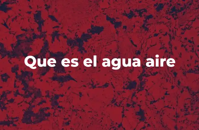 Que es el Agua Aire