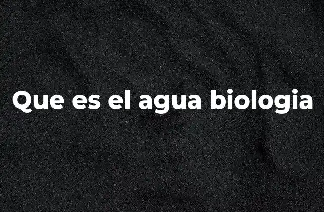 Que es el Agua Biologia