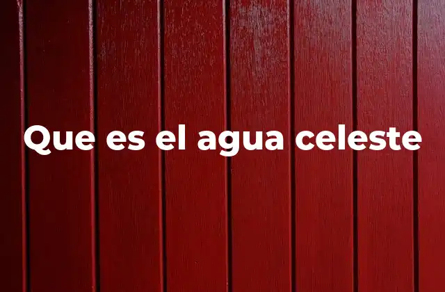 Que es el Agua Celeste