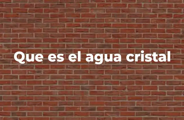 Que es el Agua Cristal