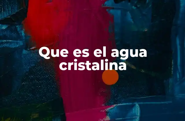 Que es el Agua Cristalina 2 El agua pura y su importancia en el desarrollo humano