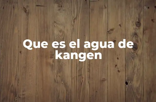 Que es el Agua de Kangen