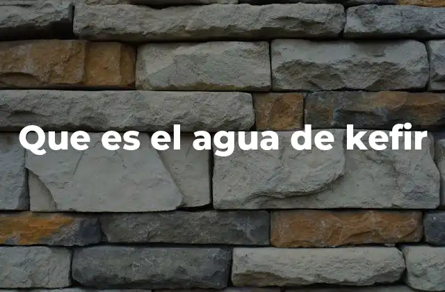 Que es el Agua de Kefir