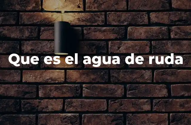Que es el Agua de Ruda