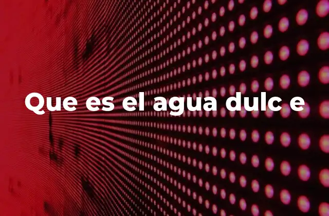Que es el Agua Dulc e 2 El agua dulce y su papel en la biosfera