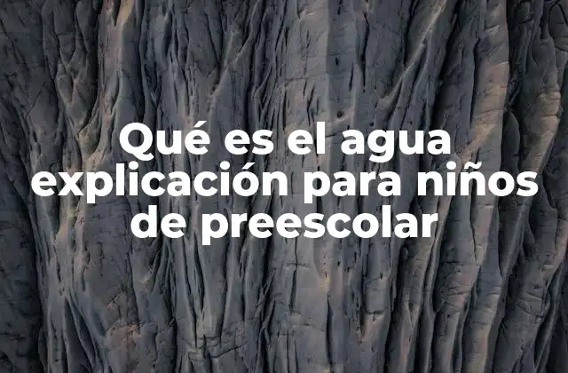 Qué es el Agua Explicación para Niños de Preescolar
