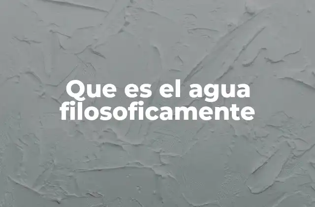 Que es el Agua Filosoficamente