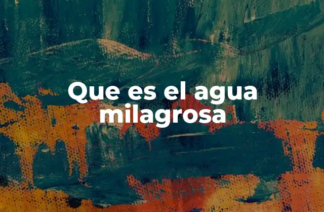 Que es el Agua Milagrosa