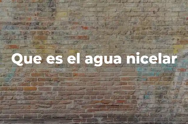 Que es el Agua Nicelar