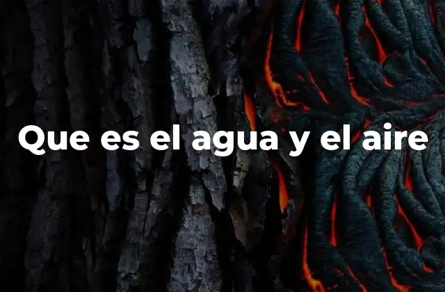 Que es el Agua y el Aire