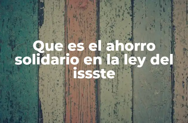 Que es el Ahorro Solidario en la Ley Del Issste 2 El rol del ahorro solidario en el sistema pensional