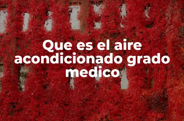 Que es el Aire Acondicionado Grado Medico