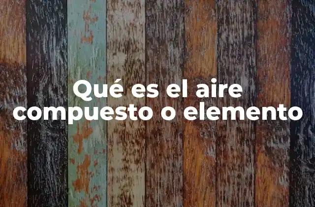 La naturaleza química del aire y su clasificación científica