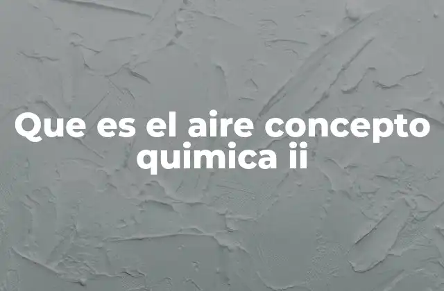 Que es el Aire Concepto Quimica Ii