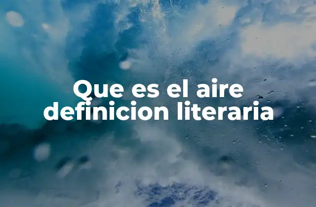Que es el Aire Definicion Literaria