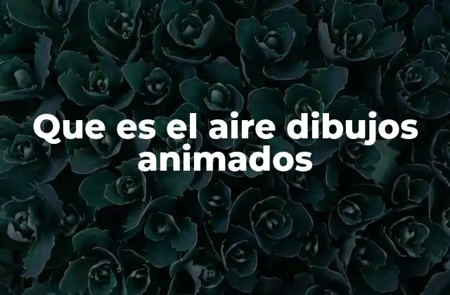 Que es el Aire Dibujos Animados