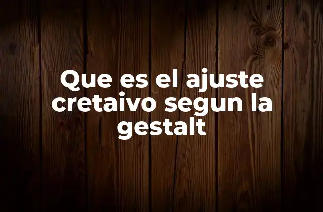 El proceso de cambio psicológico y el ajuste gestáltico