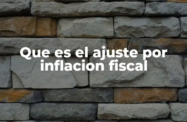Que es el Ajuste por Inflacion Fiscal