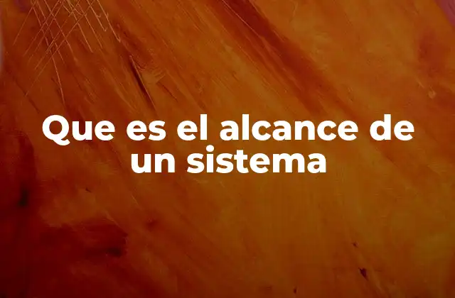 Que es el Alcance de un Sistema