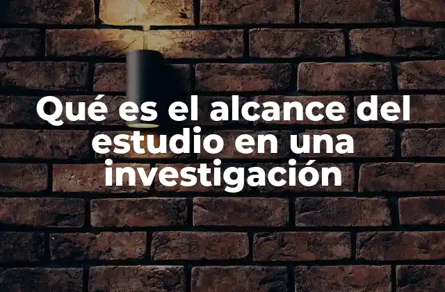 Qué es el Alcance Del Estudio en una Investigación