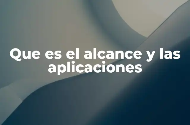 Que es el Alcance y las Aplicaciones