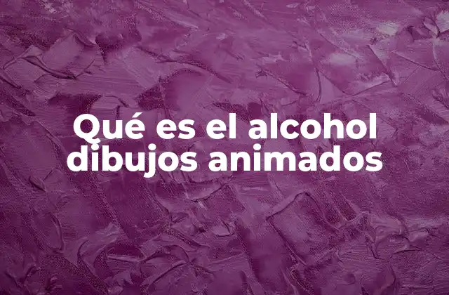 Qué es el Alcohol Dibujos Animados