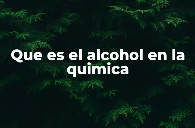 Que es el Alcohol en la Quimica