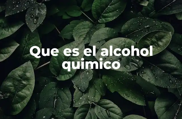 Usos y aplicaciones del alcohol químico