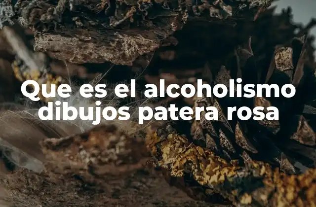 Que es el Alcoholismo Dibujos Patera Rosa