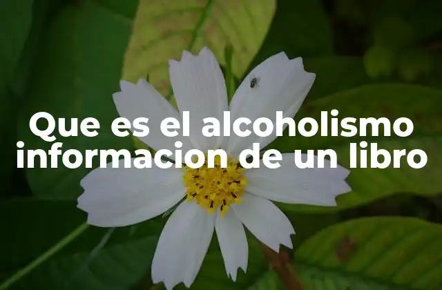 Que es el Alcoholismo Informacion de un Libro