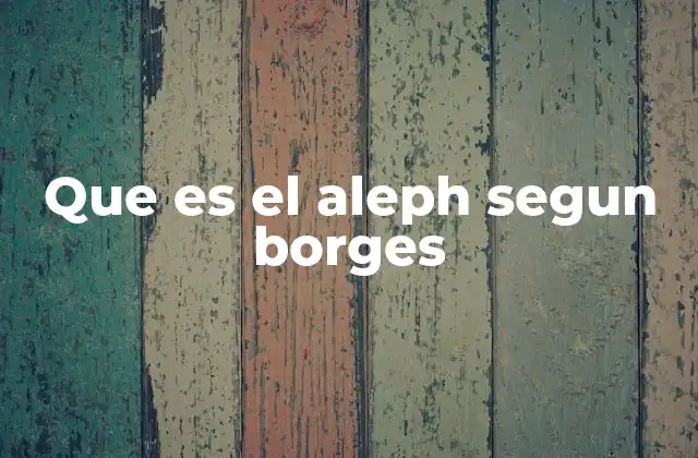 Que es el Aleph Segun Borges
