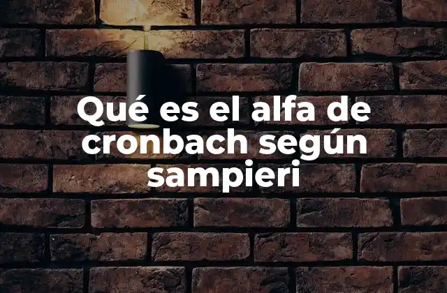 Qué es el Alfa de Cronbach según Sampieri 2 El alfa de Cronbach como herramienta para evaluar la fiabilidad de instrumentos
