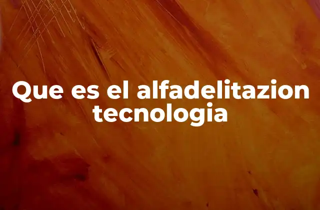 Que es el Alfadelitazion Tecnologia 2 La importancia de la alfabetización tecnológica en la sociedad moderna