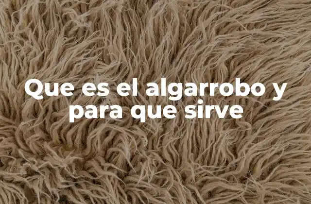 Que es el Algarrobo y para que Sirve