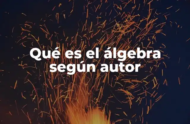 Qué es el Álgebra según Autor