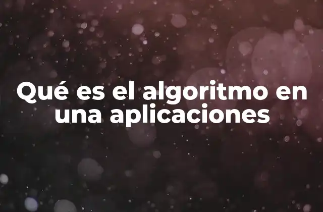 Qué es el Algoritmo en una Aplicaciones