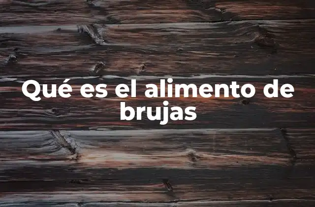 Qué es el Alimento de Brujas
