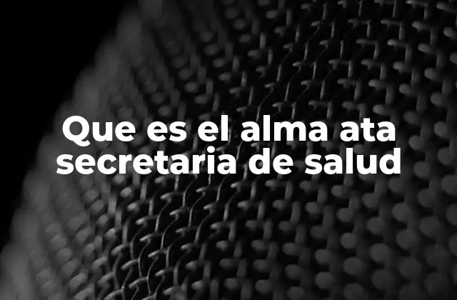 Que es el Alma Ata Secretaria de Salud