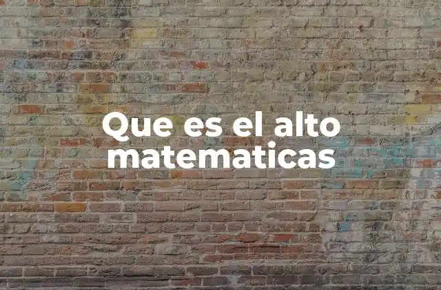 Que es el Alto Matematicas