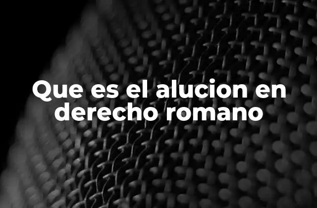 Que es el Alucion en Derecho Romano