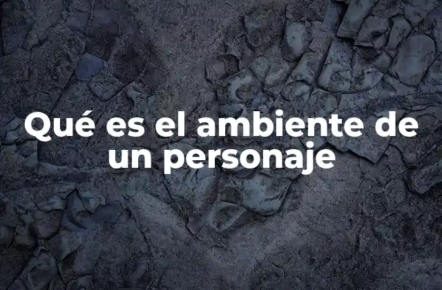 Qué es el Ambiente de un Personaje