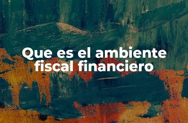 Que es el Ambiente Fiscal Financiero