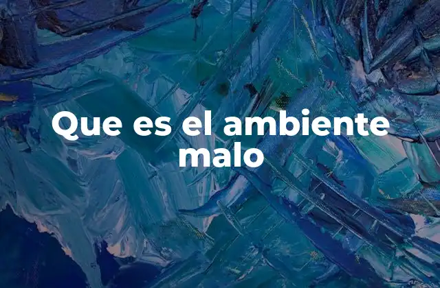 Que es el Ambiente Malo